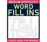 Medium Difficulty Word Fill Ins Puzzle Book For Seniors: Engage your brain with challenging puzzle to challenge the mind