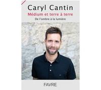 Médium et terre à terre - De l'ombre à la lumière Caryl Cantin (Auteur)