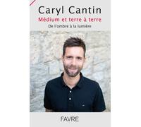 Médium et terre à terre - De l'ombre à la lumière - Caryl Cantin - Favre Pierre-Marcel Eds - broché - Témoignage
