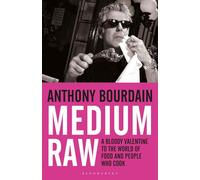 Medium Raw: A Bloody Valentine to the World of Food and the People Who Cook