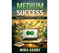 Medium Success: Making Money and Building Influence with Medium.com