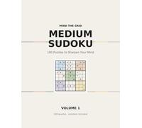 Medium Sudoku: 100 Puzzles to Sharpen Your Mind - With Full Solutions (Volume 1)