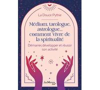 Médium, tarologue, astrologue… comment vivre de la spiritualité: Démarrer, développer et réussir son activité