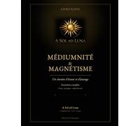 Médiumnité & Magnétisme Un chemin d’écoute, d’ancrage et de pratique consciente