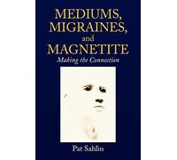 Mediums, Migraines, and Magnetite: Making the Connection