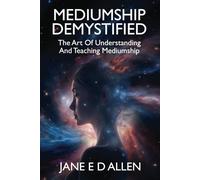 Mediumship Demystified: The Art of Understanding and Teaching Mediumship