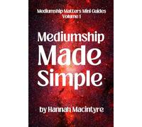 Mediumship Made Simple: A practical beginner’s guide to connecting with Spirit.