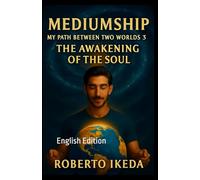 Mediumship: My Path Between Two Worlds 3: The Awakening of the Soul