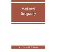 Mediæval Geography. An Essay In Illustration Of The Hereford Mappa Mundi