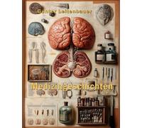 Medizingeschichte(n): Historische Fakten und Geschichten rund um die Entstehung und Entwicklung der Medizin