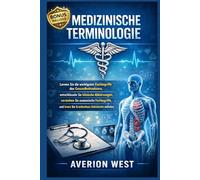 Medizinische Terminologie: Lernen Sie die wichtigsten Fachbegriffe des Gesundheitswesens, entschlüsseln Sie klinische Abkürzungen, verstehen Sie anatomische Fachbegriffe und lesen Sie Krankenhaus Doku