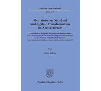 Medizinischer Standard und digitale Transformation im Arztstrafrecht: Strafrechtliche Rezeption des medizinischen Standards und Auswirkungen der ... Standard" zum "datenbasierten Standard"?