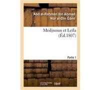 Medjnoun et Leïla. Partie 1 Abd al-Rahmân ibn Ahmad Nr al-Dn m (Auteur)