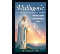 Medjugorje: El mensaje, el milagro y la misión: Comprender el llamado de Nuestra Señora a través de las visiones, las oraciones y su promesa de paz