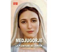 Medjugorje, la plénitude de l'amour - Thierry et Myriam Fourchaud - La Bonne Nouvelle - broché - Essai