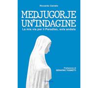 Medjugorje. Un'indagine. La mia via per il paradiso, solo andata