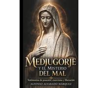 MEDJUGORJE Y EL MISTERIO DEL MAL: Testimonios de posesión, exorcismo y liberación
