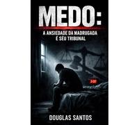 MEDO: A ANSIEDADE DA MADRUGADA E SEU TRIBUNAL