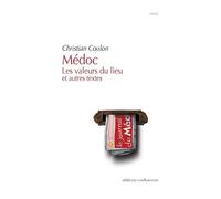Médoc la valeur du lieu, et autres textes - Christian Coulon - Confluences Eds - broché - Roman