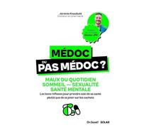 Médoc ou pas médoc ?: Maux du quotidien - Sommeil - Sexualité - Santé mentale Les bons réflexes pour prendre soin de sa santé plutôt que se jeter sur les cachets