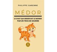 Médor Le chat qui observait le monde par un trou de sourire - Philippe Garenne - Le Lys Bleu - broché - Roman