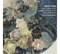 MEDTNER PIANO SONATA OP.22, FORGOTTEN MELODIES OP.40, SONATA-IDYLL OP.56