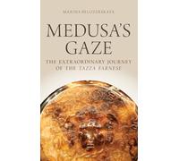 Medusa's Gaze: The Extraordinary Journey of the Tazza Farnese