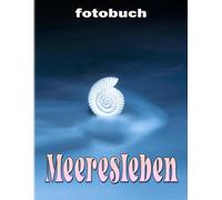 Meeresleben: Bestes Foto-Buch Ueber Das Leben Im Meer Fuer Alle, Die Straende Lieben Farbbuch Mit Ueber 40 Seiten Zum Dekorieren Als Geschenke Zur Entspannung.