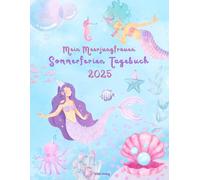 Meerjungfrauen Sommerferien Tagebuch 2025: Ein kreatives Mitmachbuch für Kinder ab 6 Jahren - mit Ausmalbildern, Schreibseiten, Rätseln, Bastelideen ... Sommer, Freundschaft und Fantasie