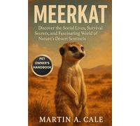 MEERKAT: Discover the Social Lives, Survival Secrets, and Fascinating World of Nature’s Desert Sentinels.