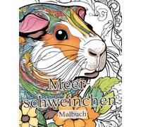 Meerschweinchen Malbuch mit 51 Seiten | Tier Malbuch | Haustier Malbuch | Malbuch für Kinder: Tauche ein in die bunte Welt der Meerschweinchen - Ein Malbuch für kleine und große Künstler.