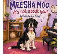 Meesha Moo, it's not about YOU!: A book about a very needy Beagle