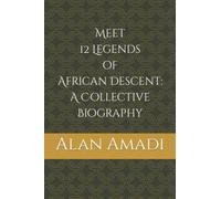 Meet 12 Legends Of African Descent: A Collective Biography