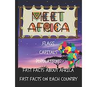 Meet Africa : Flags - Capitals - Populations - Fast Facts About Africa And Each Individual Country: The Ultimate Beginner's Guide To Africa With ... As Well As Maps And Location Of Every Country