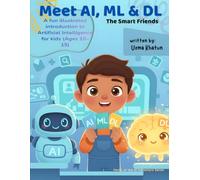 Meet AI, ML & DL: A Fun, Story-Based Introduction to Artificial Intelligence, Machine Learning & Deep Learning for Curious Kids (Ages 10-15)