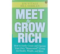 Meet and Grow Rich: How to Easily Create and Operate Your Own "Mastermind" Group for Health, Wealth, and More