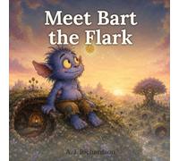 Meet Bart the Flark: A heart-warming picture book about kindness, curiosity and finding your place.