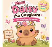 Meet Daisy the Capybara: A Sweet Introduction to Daisy's Happy World with 30 Coloring Pages and Interactive Questions