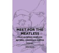 Meet For The Meatless - Four Hundred Meatless Entrees, Lunch And Supper Dishes