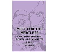 Meet For The Meatless - Four Hundred Meatless Entrees, Lunch And Supper Dishes