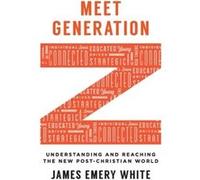 Meet Generation Z Understanding and Reaching the New PostChristian World by James Emery White Inconnu (Auteur)