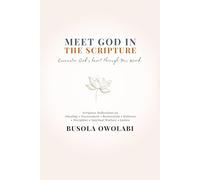 Meet God in the Scripture: Scripture Reflection on Healing, Discernment, Restoration, Discipline, God’s Justice, Holiness & Spiritual Warfare