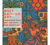Meet Haitian Art: EXPLORING FOLK ART, CULTURE, AND TRADITION