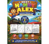 Meet Handy Alex: Book 2: Vehicles Through Time: Educational Coloring & Activity Book for Kids Ages 6-9