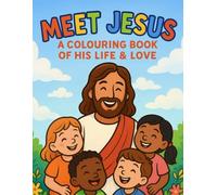 MEET JESUS: A COLOURING BOOK OF HIS LIFE AND LOVE