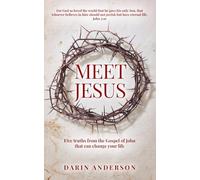Meet Jesus: Five truths from the Gospel of John that could change your life