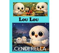 MEET LOU LOU: THE LITTLE OWL WHO'S ALWAYS HUNGRY
