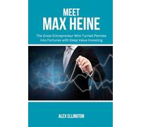 MEET MAX HEINE: The Great Entrepreneur Who Turned Pennies into Fortunes with Deep Value Investing