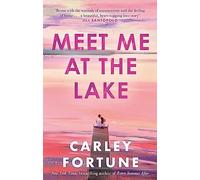 Meet Me at the Lake: The BREATHTAKING ROMANCE from the bestselling author of EVERY SUMMER AFTER - soon to be a major TV show