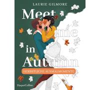 Meet me in Autumn: Herbstliche Ausmalmomente: Ausmalbuch für Erwachsene: Das offizielle, cosy Malbuch zum SPIEGEL-Bestseller 'Meet me in Autumn' von Laurie Gilmore!